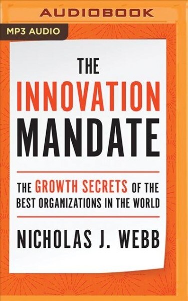 The Innovation Mandate: The Growth Secrets of the Best Organizations in the World (MP3 CD)