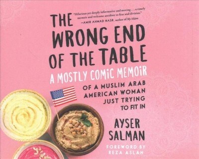 The Wrong End of the Table: A Mostly Comic Memoir of a Muslim Arab American Woman Just Trying to Fit in (Audio CD)