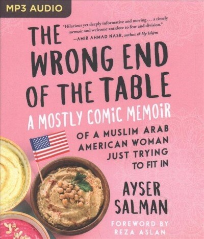 The Wrong End of the Table: A Mostly Comic Memoir of a Muslim Arab American Woman Just Trying to Fit in (MP3 CD)
