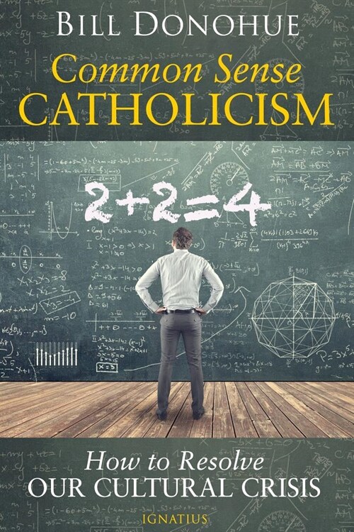 Common Sense Catholicism: How to Resolve Our Cultural Crisis (Paperback)