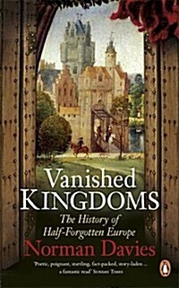 Vanished Kingdoms : The History of Half-Forgotten Europe (Paperback)