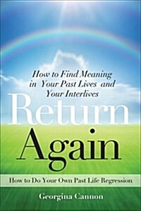 Return Again: How to Find Meaning in Your Past Lives and Your Interlives (Paperback)