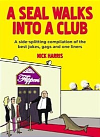 A Seal Walks Into a Club: A Side-Splitting Compilation of the Best Jokes, Gags and One Liners (Paperback)