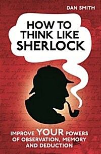 [중고] How to Think Like Sherlock : Improve Your Powers of Observation, Memory and Deduction (Hardcover)