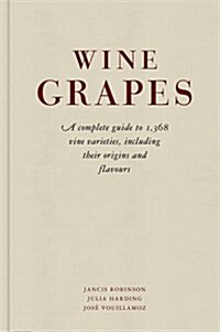Wine Grapes : A Complete Guide to 1,368 Vine Varieties, Including Their Origins and Flavours (Hardcover)