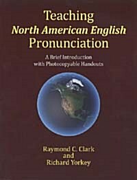 Teaching North American English Pronunciation: A Brief Introduction with Photocopiable Handouts (Paperback)
