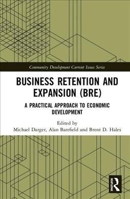 Business Retention and Expansion (BRE) : A Practical Approach to Economic Development (Hardcover)