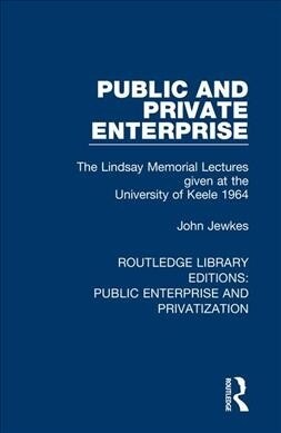 Public and Private Enterprise : The Lindsay Memorial Lectures given at the University of Keele 1964 (Hardcover)