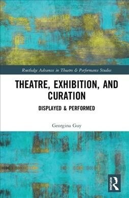 Theatre, Exhibition, and Curation : Displayed & Performed (Paperback)