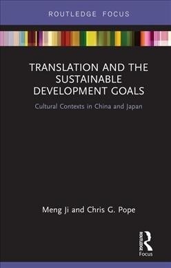 Translation and the Sustainable Development Goals : Cultural Contexts in China and Japan (Hardcover)