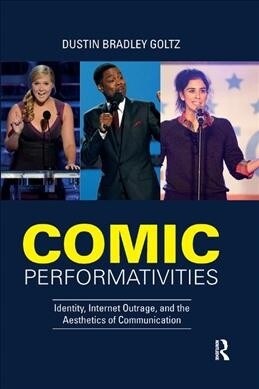 Comic Performativities : Identity, Internet Outrage, and the Aesthetics of Communication (Paperback)