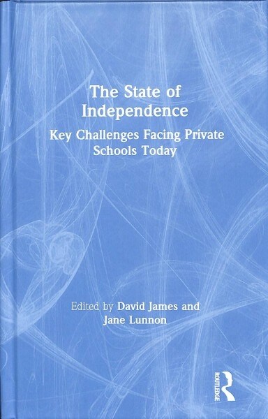 The State of Independence: Key Challenges Facing Private Schools Today: Key Challenges Facing Private Schools Today (Hardcover)