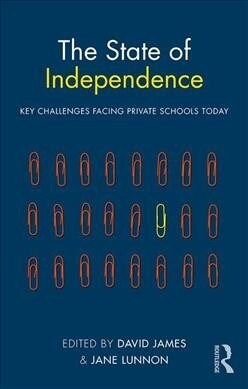 The State of Independence: Key Challenges Facing Private Schools Today: Key Challenges Facing Private Schools Today (Paperback)