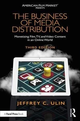 The Business of Media Distribution: Monetizing Film, Tv, and Video Content in an Online World (Paperback, 3)