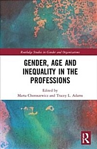 Gender, Age and Inequality in the Professions: Exploring the Disordering, Disruptive and Chaotic Properties of Communication (Hardcover)