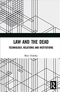 Law and the Dead: Technology, Relations and Institutions (Hardcover)