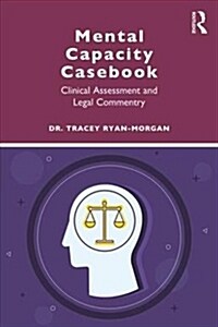 Mental Capacity Casebook : Clinical Assessment and Legal Commentary (Paperback)