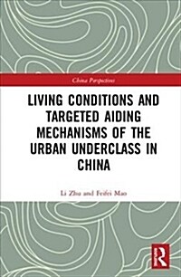 Living Conditions and Targeted Aiding Mechanisms of the Urban Underclass in China (Hardcover, 1)