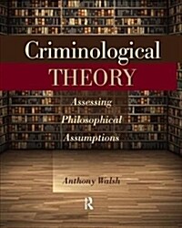 Criminological Theory : Assessing Philosophical Assumptions (Hardcover)