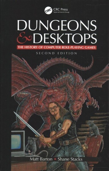 Dungeons and Desktops : The History of Computer Role-Playing Games 2e (Hardcover, 2 ed)
