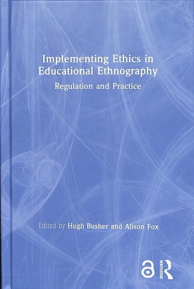Implementing Ethics in Educational Ethnography : Regulation and Practice (Hardcover)