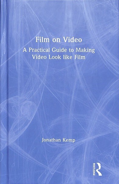 Film on Video : A Practical Guide to Making Video Look Like Film (Hardcover)