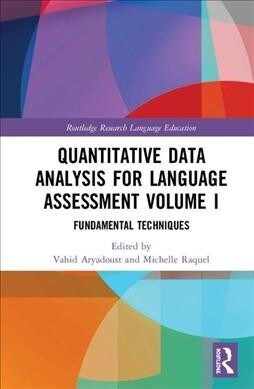 Quantitative Data Analysis for Language Assessment Volume I : Fundamental Techniques (Hardcover)