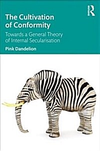 The Cultivation of Conformity : Towards a General Theory of Internal Secularisation (Paperback)