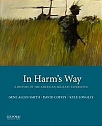 In Harms Way: A History of the American Military Experience (Paperback)