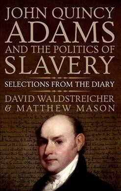 John Quincy Adams and the Politics of Slavery: Selections from the Diary (Paperback)