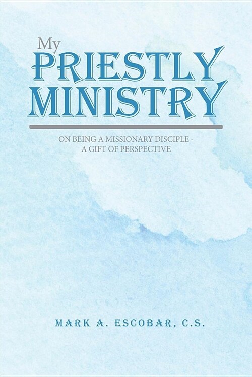 My Priestly Ministry: On Being a Missionary Disciple - A Gift of Perspective (Paperback)