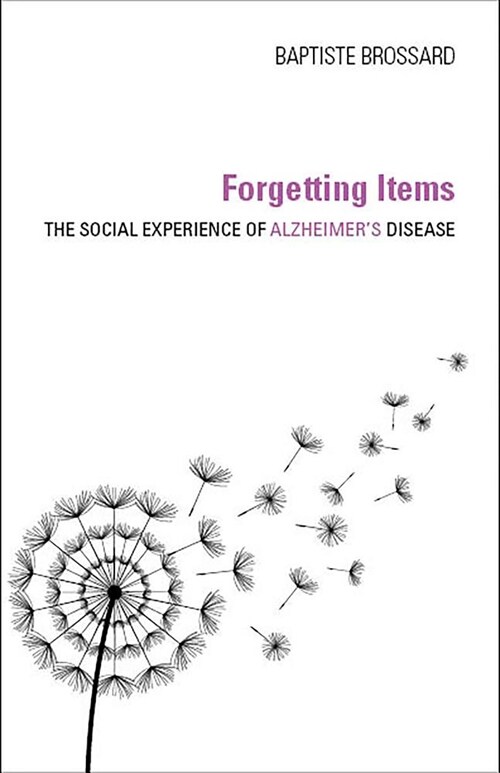 Forgetting Items: The Social Experience of Alzheimers Disease (Hardcover)