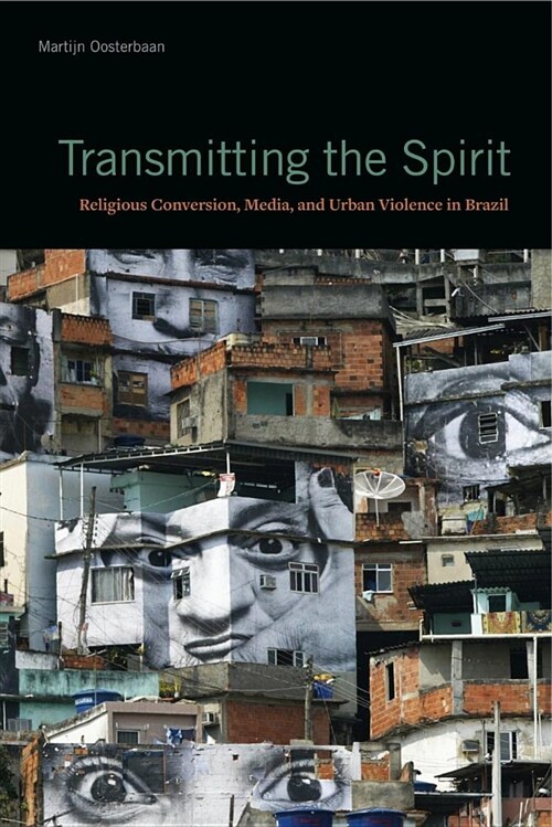Transmitting the Spirit: Religious Conversion, Media, and Urban Violence in Brazil (Paperback)