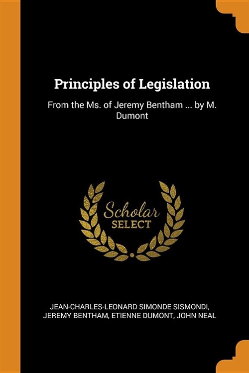 Principles of Legislation: From the Ms. of Jeremy Bentham ... by M. Dumont (Paperback)