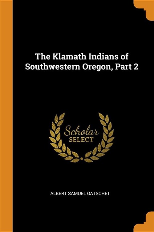 The Klamath Indians of Southwestern Oregon, Part 2 (Paperback)