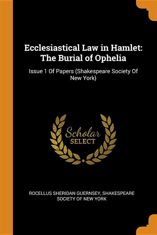 Ecclesiastical Law in Hamlet: The Burial of Ophelia: Issue 1 of Papers (Shakespeare Society of New York) (Paperback)