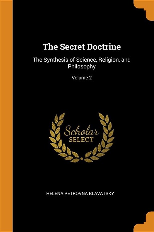 The Secret Doctrine: The Synthesis of Science, Religion, and Philosophy; Volume 2 (Paperback)
