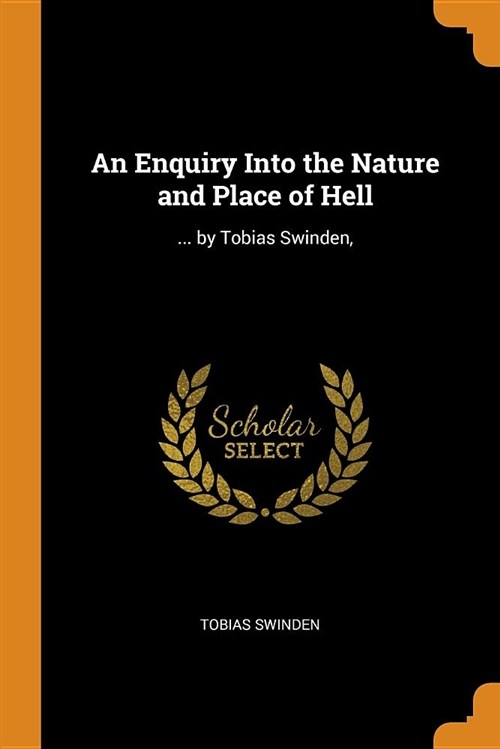 An Enquiry Into the Nature and Place of Hell: ... by Tobias Swinden, (Paperback)