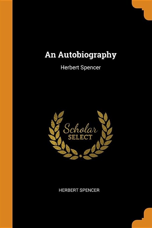 An Autobiography: Herbert Spencer (Paperback)