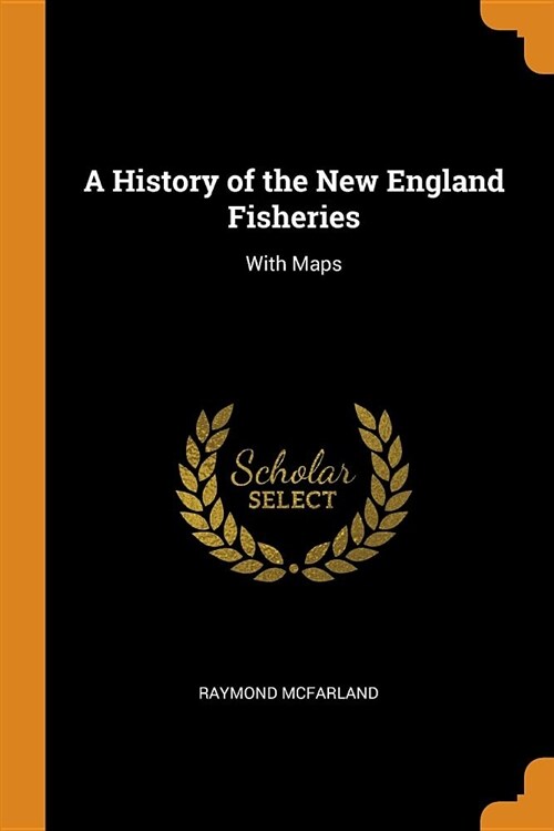 A History of the New England Fisheries: With Maps (Paperback)