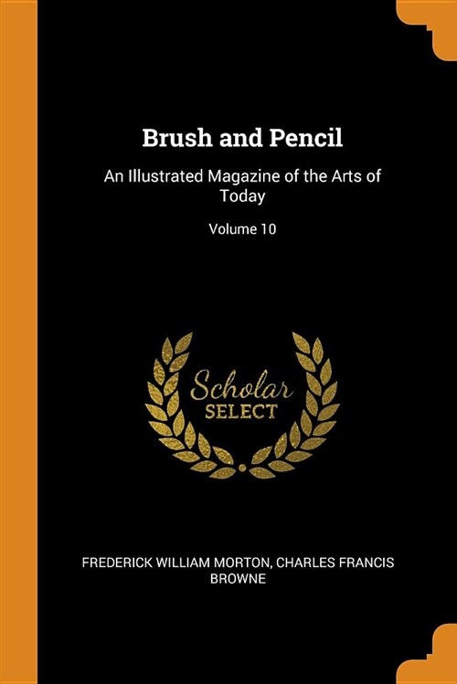 Brush and Pencil: An Illustrated Magazine of the Arts of Today; Volume 10 (Paperback)