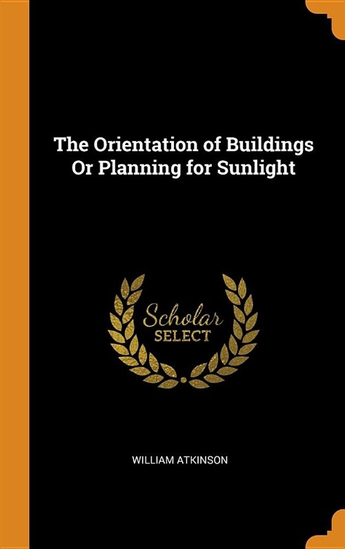 The Orientation of Buildings or Planning for Sunlight (Hardcover)