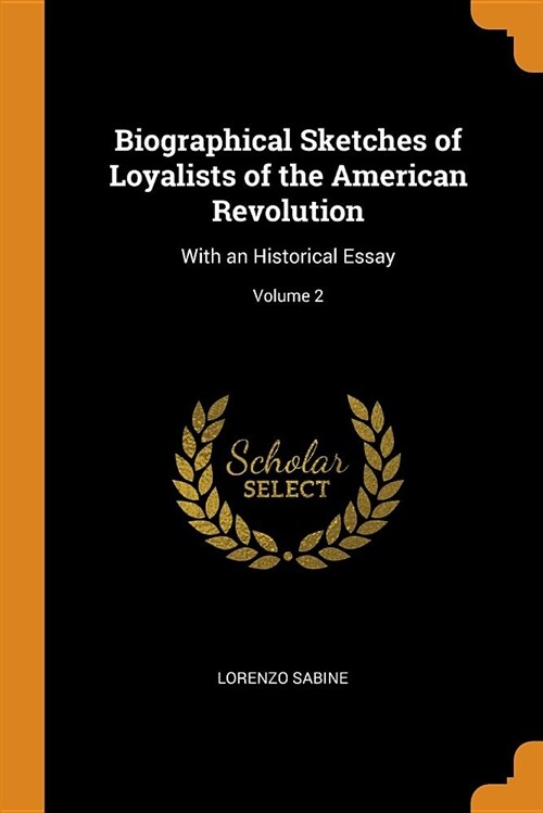 Biographical Sketches of Loyalists of the American Revolution: With an Historical Essay; Volume 2 (Paperback)