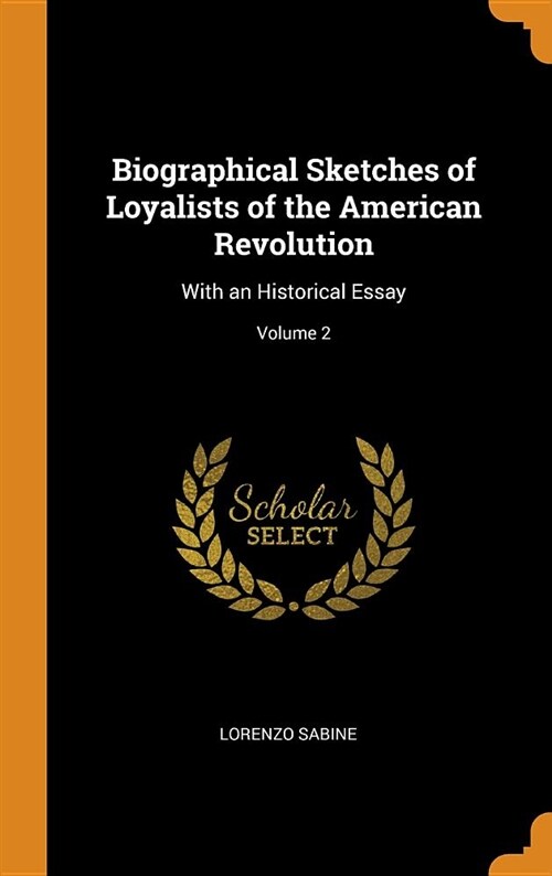 Biographical Sketches of Loyalists of the American Revolution: With an Historical Essay; Volume 2 (Hardcover)