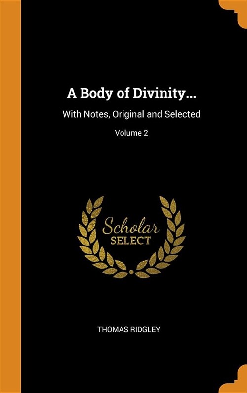 A Body of Divinity...: With Notes, Original and Selected; Volume 2 (Hardcover)