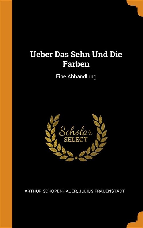 Ueber Das Sehn Und Die Farben: Eine Abhandlung (Hardcover)