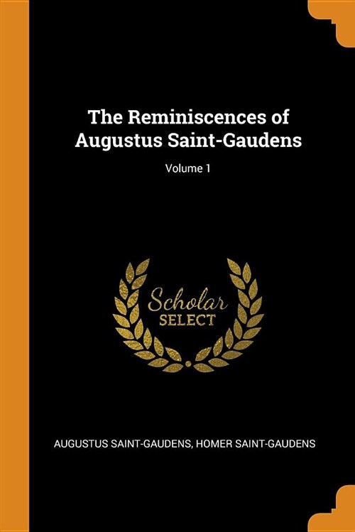 The Reminiscences of Augustus Saint-Gaudens; Volume 1 (Paperback)