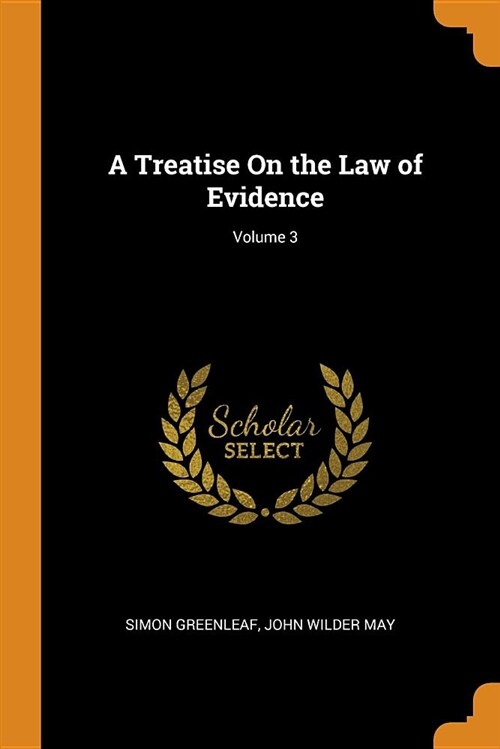 A Treatise on the Law of Evidence; Volume 3 (Paperback)