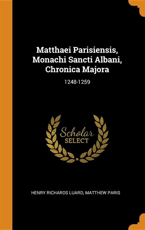 Matthaei Parisiensis, Monachi Sancti Albani, Chronica Majora: 1248-1259 (Hardcover)