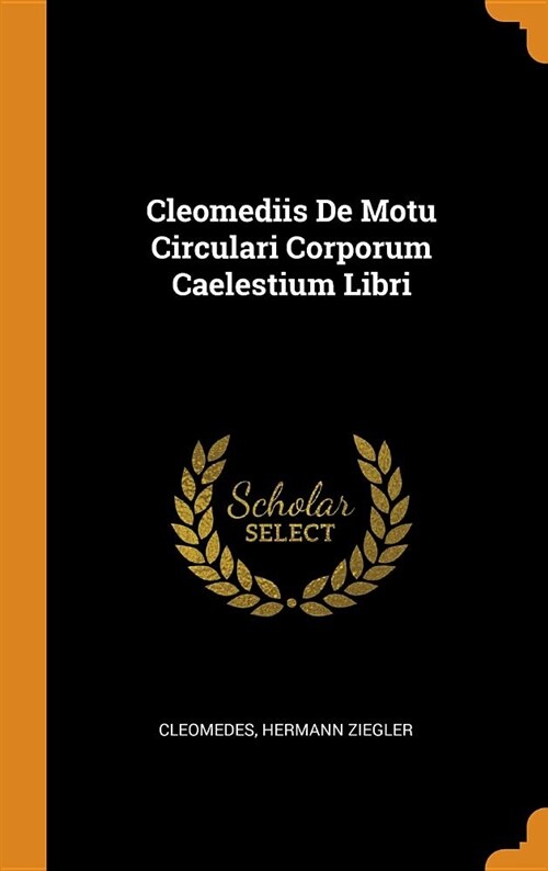 Cleomediis de Motu Circulari Corporum Caelestium Libri (Hardcover)